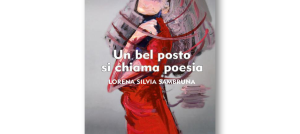 Lorena Silvia Sambruna - Un bel posto si chiama poesia