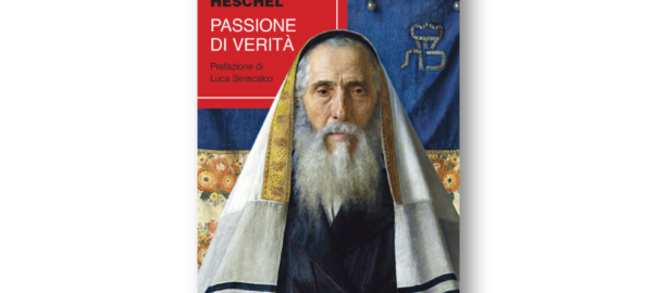 Abraham Joshua Heschel - Passione di verità